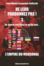 Ne leur pardonnez pas ils savent très bien ce qu'ils font… depuis très longtemps ! tome 3 : L'empire du mensonge de Jean-Michel Jacquemi